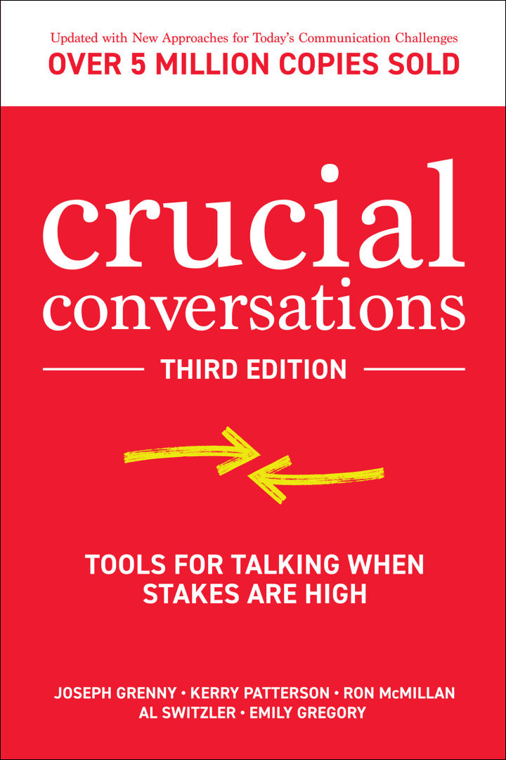 Crucial Conversations: Tools for Talking When Stakes are High 3rd Edition