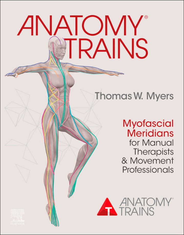 Anatomy Trains: Myofascial Meridians for Manual Therapists and Movement Professionals 4th Edition