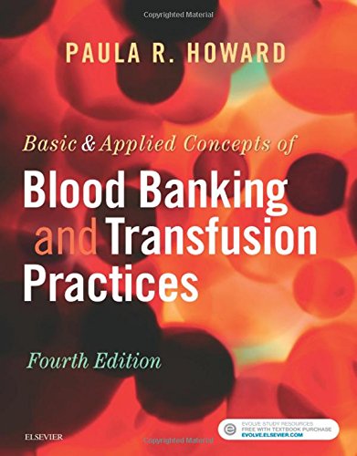 Basic & Applied Concepts of Blood Banking and Transfusion Practices 4th Edition