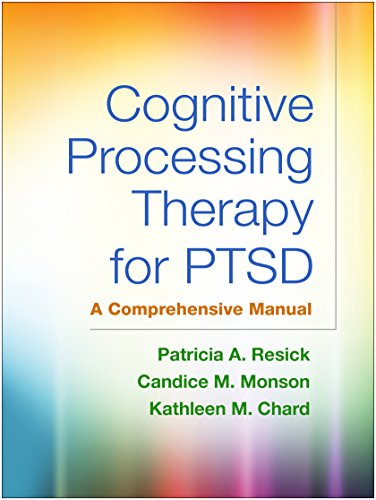 Cognitive Processing Therapy for PTSD: A Comprehensive Manual 1st Edition