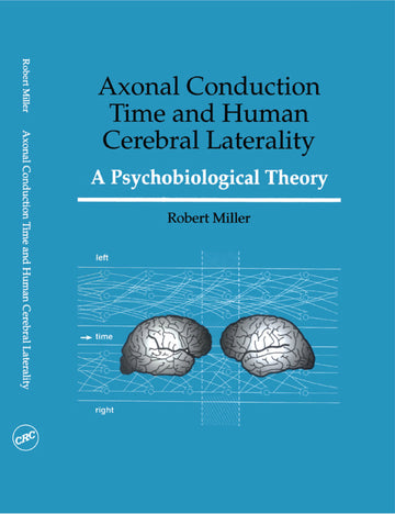 Axonal Conduction Time and Human Cerebral Laterality 1st Edition (A Psycological Theory)