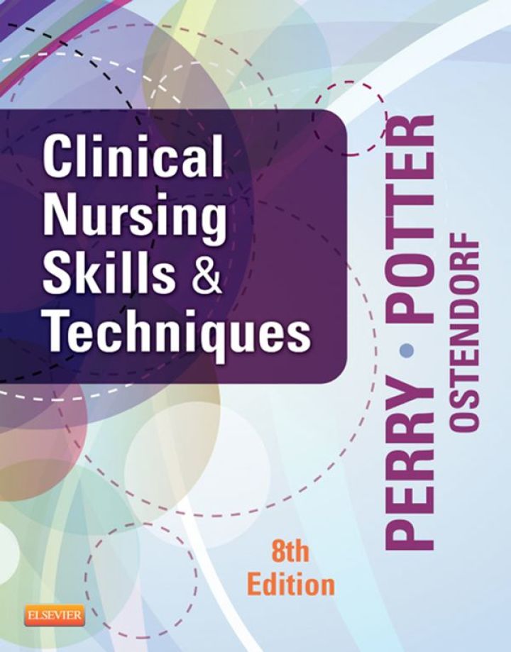 Clinical Nursing Skills and Techniques 8th Edition.