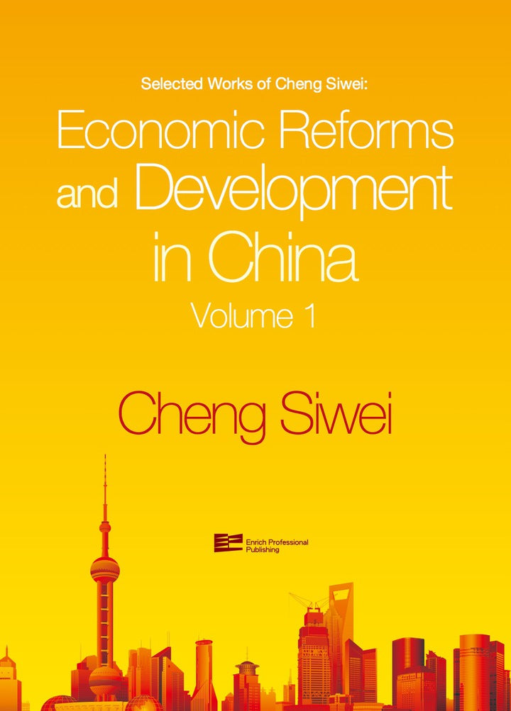 Economic Reforms and Development in China: Selected Works of Cheng Siwei Volume 1