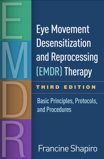 Eye Movement Desensitization and Reprocessing (EMDR) Therapy: Basic Principles, Protocols, and Procedures 3rd Edition